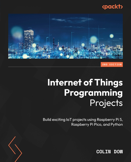 Internet of Things Programming Projects - Build exciting IoT projects using Raspberry Pi 5 Raspberry Pi Pico and Python - cover