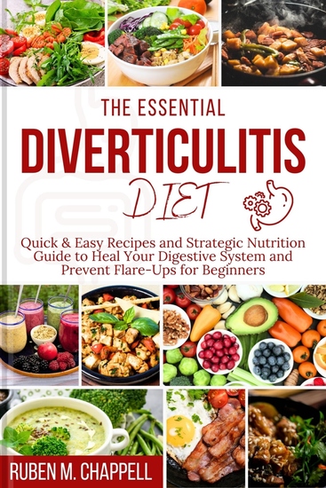The Essential Diverticulitis Diet - Quick & Easy Recipes and Strategic Nutrition Guide to Heal Your Digestive System and Prevent Flare-Ups for Beginners - cover
