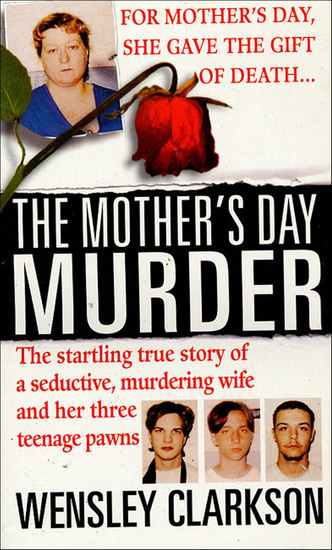 The Mother's Day Murder - The Startling True Story of a Seductive Murdering Wife and Her Three Teenage Pawns - cover