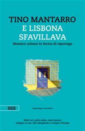 E Lisbona sfavillava - Mosaico urbano in forma di reportage - cover