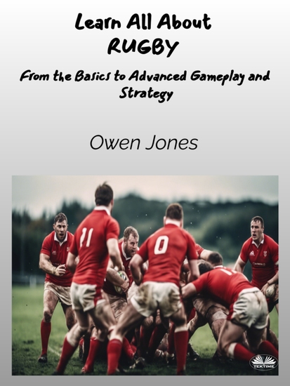 Learn All About RUGBY - From The Basics To Advanced Gameplay And Strategy - cover