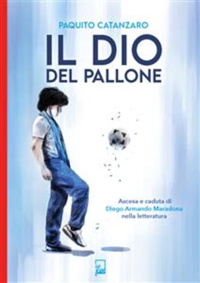 Il Dio del Pallone - Ascesa e caduta di Diego Armando Maradona nella letteratura - cover