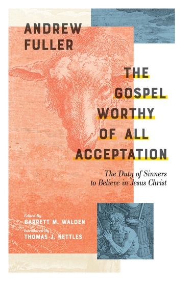 The Gospel Worthy of All Acceptation - The Duty of Sinners to Believe in Jesus Christ - cover