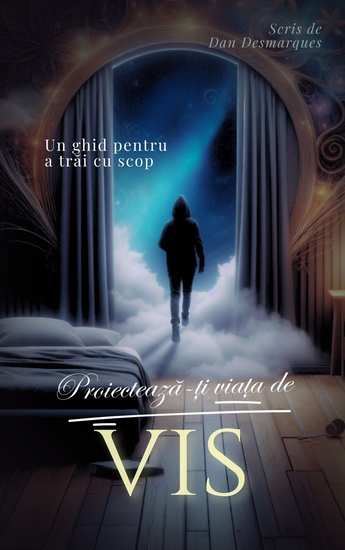 Proiectează-ți viața de vis - Un ghid pentru a trăi cu scop - cover