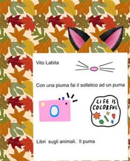 Con una piuma fai il solletico ad un puma Libri sugli animali - cover