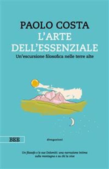 L'arte dell'essenziale - Un'escursione filosofica nelle terre alte - cover