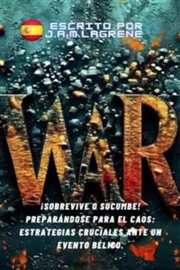 ¡Sobrevive o sucumbe! Preparándose para el Caos: Estrategias Cruciales ante un Evento Bélico - cover