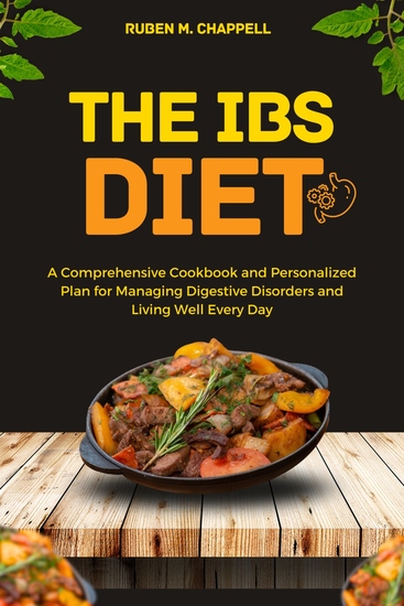 The IBS Diet - A Comprehensive Cookbook and Personalized Plan for Managing Digestive Disorders and Living Well Every Day - cover