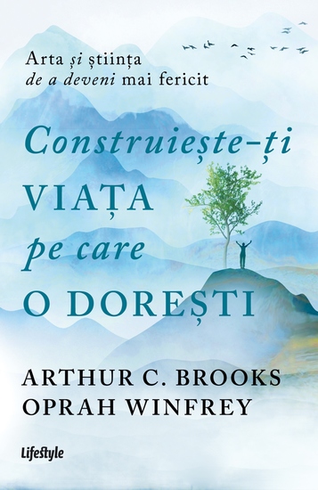 Construiește-ți viața pe care o dorești: arta și știința de a deveni mai fericit - cover