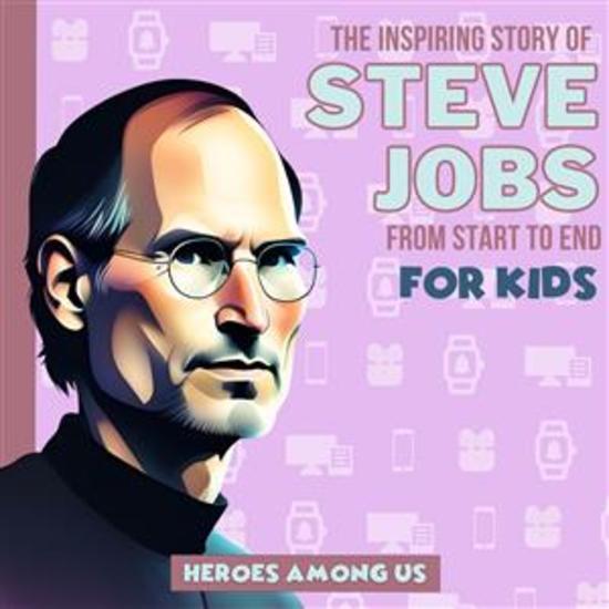 Steve Jobs - The Inspiring Story of Steve Jobs From Start to End - cover