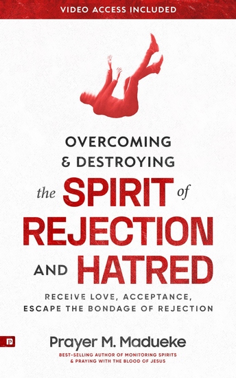 Overcoming & Destroying the Spirit of Rejection & Hatred - Receive Love Acceptance Escape the Bondage of Rejection and Experience the Freedom of God's Acceptance - cover