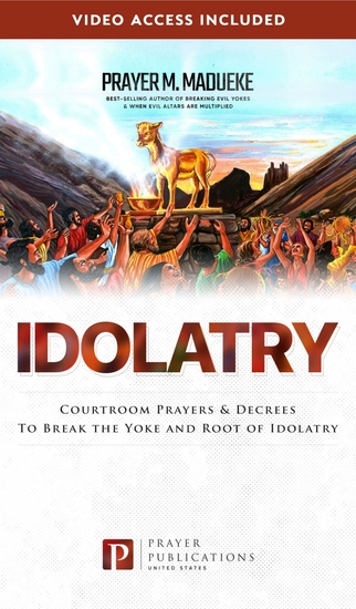 Idolatry - Courtroom Prayers & Decrees to Break the Yoke and Root of Idolatry - cover