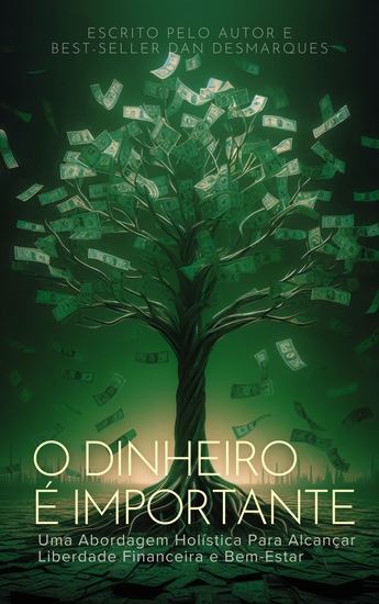 O Dinheiro é Importante - Uma Abordagem Holística Para Alcançar Liberdade Financeira e Bem-Estar - cover