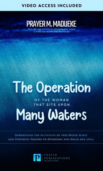 The Operation of the Woman That Sits upon Many Waters - Understand the Activities of This Water Spirit and Powerful Prayers to Overcome and Break Her Spell - cover