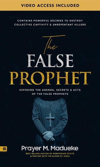 The False Prophet - Exposing the Agenda Secrets and Acts of the False Prophets Contains Powerful Decrees to Destroy Collective Captivity and Unrepentant Killers - cover