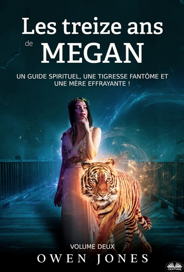 Les Treize Ans De Megan - Un Guide Spirituel Une Tigresse Fantôme Et Une Mère Effrayante ! - cover