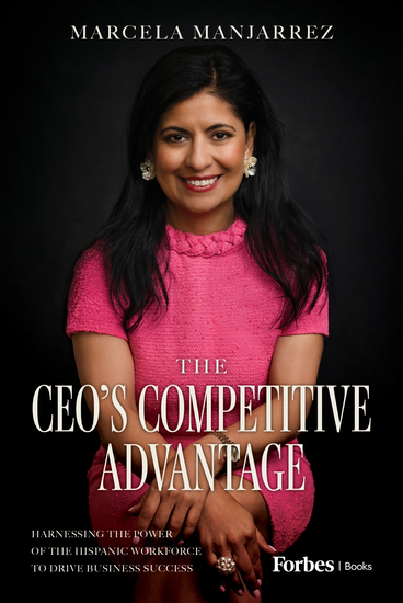 The CEO's Competitive Advantage - Harnessing the Power of the Hispanic Workforce to Drive Business Success - cover