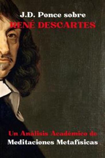 JD Ponce sobre René Descartes: Un Análisis Académico de Meditaciones Metafísicas - cover