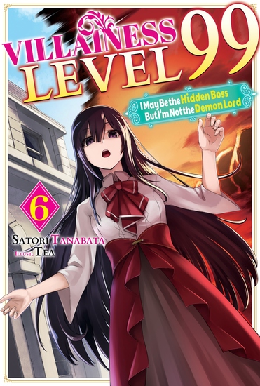 Villainess Level 99: I May Be the Hidden Boss but I'm Not the Demon Lord Act 6 (Light Novel) - cover