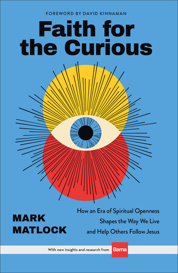 Faith for the Curious - How an Era of Spiritual Openness Shapes the Way We Live and Help Others Follow Jesus - cover