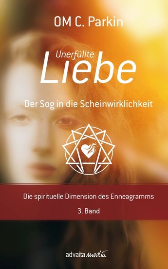 Unerfüllte Liebe - Der Sog in die Scheinwirklichkeit - Die spirituelle Dimension des Enneagramms 3 Band - cover