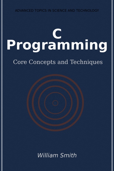 C Programming - Core Concepts and Techniques - cover