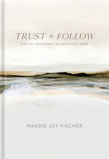 Trust + Follow - A 60-Day Devotional to Know Jesus More - cover