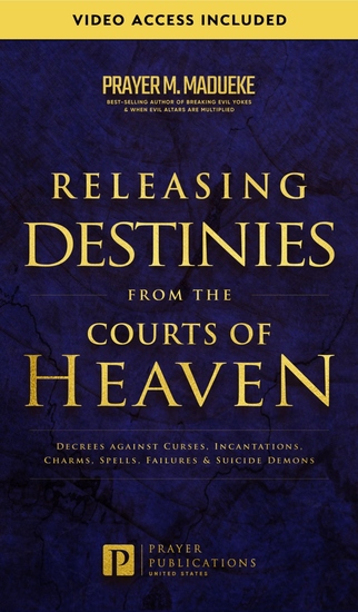 Releasing Destinies from the Courts of Heaven - Decrees Against Curses Incantations Charms Spells Failures & Suicide Demons - cover