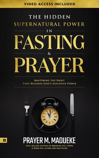 The Hidden Supernatural Power in Fasting and Prayer - Mastering the Habit That Releases God's Explosive Power - cover