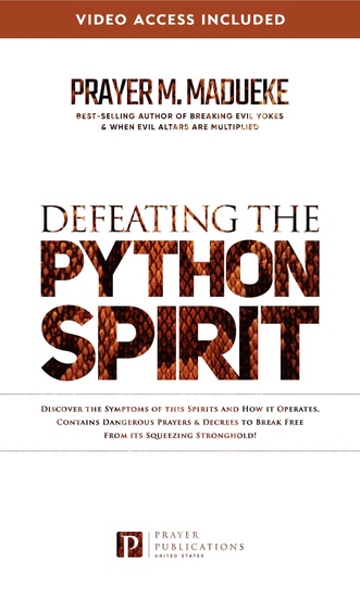 Defeating the Python Spirit - Discover the Symptoms of This Spirits and How It Operates Contains Dangerous Prayers and Decrees to Break Free from Its Squeezing Stronghold - cover