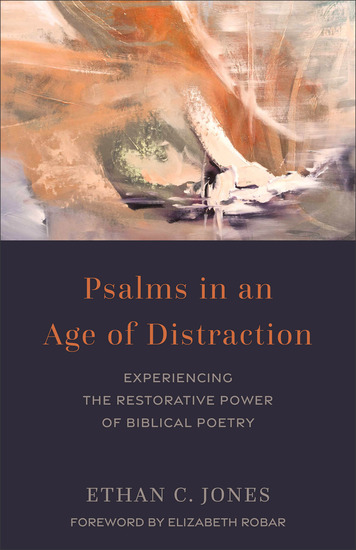 Psalms in an Age of Distraction - Experiencing the Restorative Power of Biblical Poetry - cover