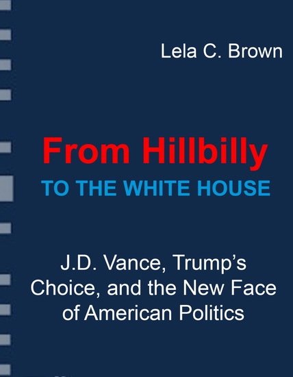 From Hillbilly to the White House - JD Vance Trump’s Choice and the New Face of American Politics - cover