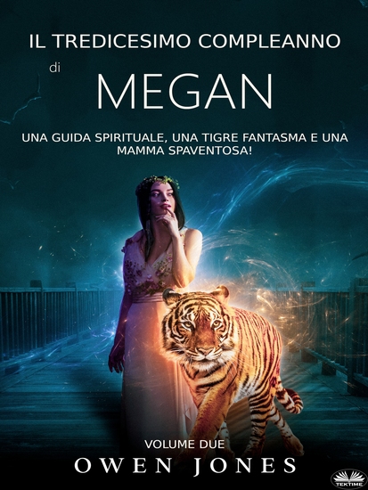 Il Tredicesimo Compleanno Di Megan - Una Guida Spirituale Una Tigre Fantasma E Una Mamma Spaventosa! - cover