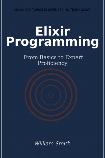 Elixir Programming - From Basics to Expert Proficiency - cover