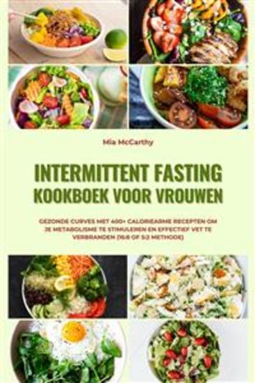 Intermittent Fasting Kookboek voor Vrouwen: Gezonde curves met 400+ caloriearme recepten om je metabolisme te stimuleren en effectief vet te verbranden (16:8 of 5:2 methode) - cover