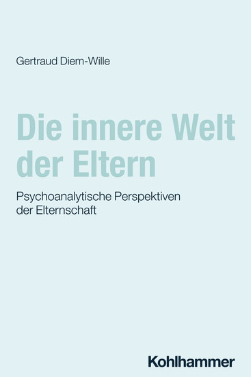 Die innere Welt der Eltern - Psychoanalytische Perspektiven der Elternschaft - cover