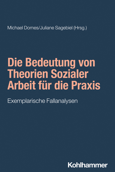 Die Bedeutung von Theorien Sozialer Arbeit für die Praxis - Exemplarische Fallanalysen - cover