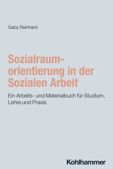 Sozialraumorientierung in der Sozialen Arbeit - Ein Arbeits- und Materialbuch für Studium Lehre und Praxis - cover