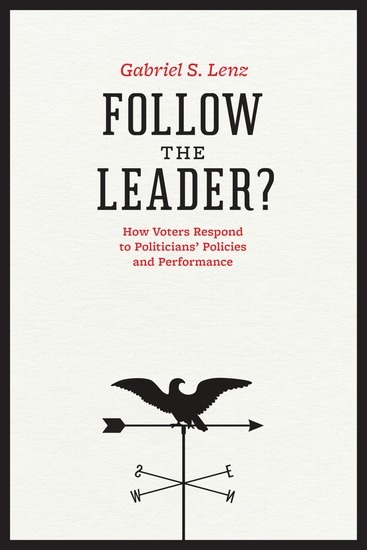 Follow the Leader? - How Voters Respond to Politicians' Policies and Performance - cover