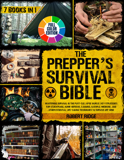The Prepper’s Survival Bible - Mastering Survival in the Post-Collapse World | Key Strategies for Stockpiling Home-Defense Canning Natural Medicine and Life-Saving Techniques to Survive Off-Grid - cover
