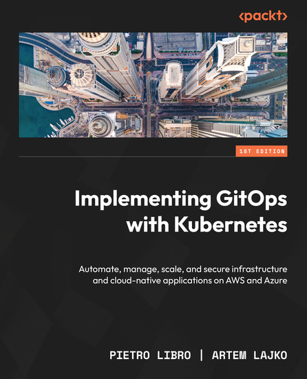 Implementing GitOps with Kubernetes - Automate manage scale and secure infrastructure and cloud-native applications on AWS and Azure - cover
