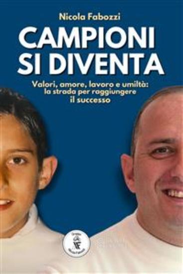 Campioni si diventa - Valori amore lavoro e umiltà: la strada per raggiungere il successo - cover