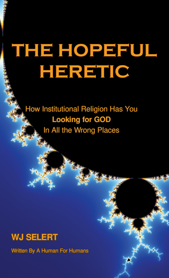 The Hopeful Heretic - How Institutional Religions Have You Looking For God In All The Wrong Places - cover