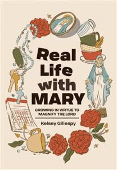 Real Life with MARY - Growing in Virtue to Magnify the Lord - cover