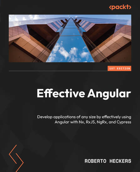 Effective Angular - Develop applications of any size by effectively using Angular with Nx RxJS NgRx and Cypress - cover