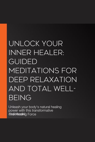 Unlock Your Inner Healer: Guided Meditations for Deep Relaxation and Total Well-Being - Unleash your body's natural healing power with this transformative audiobook! - cover