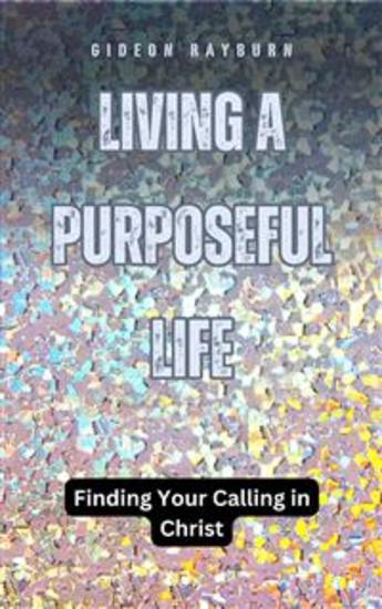 Living a Purposeful Life - Finding Your Calling in Christ - cover