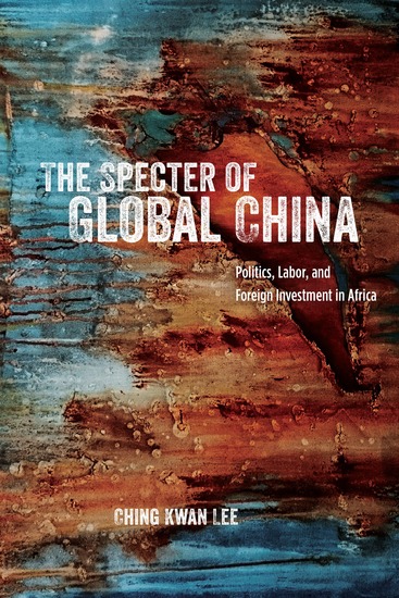 The Specter of Global China - Politics Labor and Foreign Investment in Africa - cover