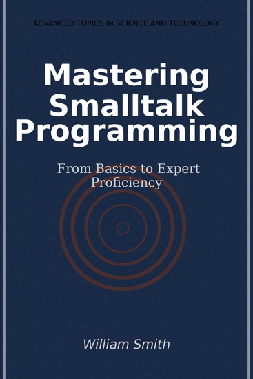 Mastering Smalltalk Programming - From Basics to Expert Proficiency - cover