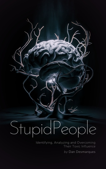Stupid People - Identifying Analyzing and Overcoming Their Toxic Influence - cover